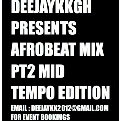 AFROBEAT MIX PT2 MID TEMPO EDITION BY DEEJAYKKGH