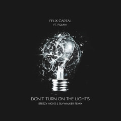 Felix Cartal - Don't Turn On The Lights Ft. Polina (Slywalker &Steezy Nicks Remix)