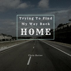 Trying To Find My Way Back Home
