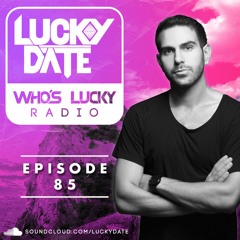 Lucky Date - Who's Lucky Radio (Episode 85)