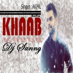 Khaab Refix (Just A Dream) - Akhil - Dj Sunny - Latest Punjabi Songs 2016