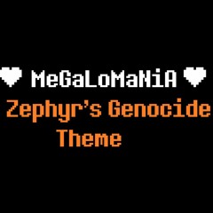 MeGaLoMaNiA : Zephyr's Genocide Theme