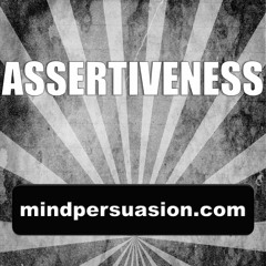 Assertiveness - Easily and Openly Speak Your Mind