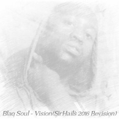 Blaq Soul - Vision(SirHail's 2016 Revision)