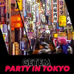 GETEM - PARTY IN TOKYO