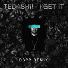 Tedashii – I Get It (DBPP Remix)