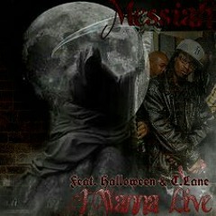 Messiah  (feat. Halloween & T. Lane) "I Wanna Live" . Produced By: Messiah for *Massacre Muzik*.