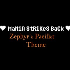 MaNiA StRiKeS BaCk : Zephyr's Pacifist Theme