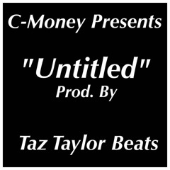 C-Money Untitled Prod. By Taz Taylor Beats