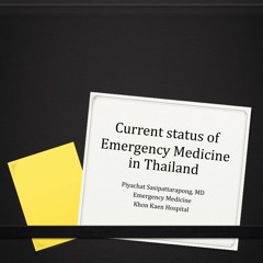 2014 ASM: Current status of Emergency Medicine in Thailand — Dr Piyachat Sasipattarapong