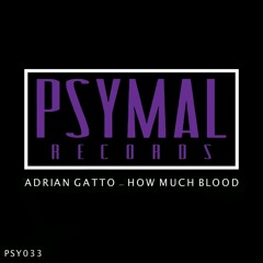 Adrian Gatto - How Much Blood (Original Mix)[PsyMal] #18 Beatport Minimal Charts