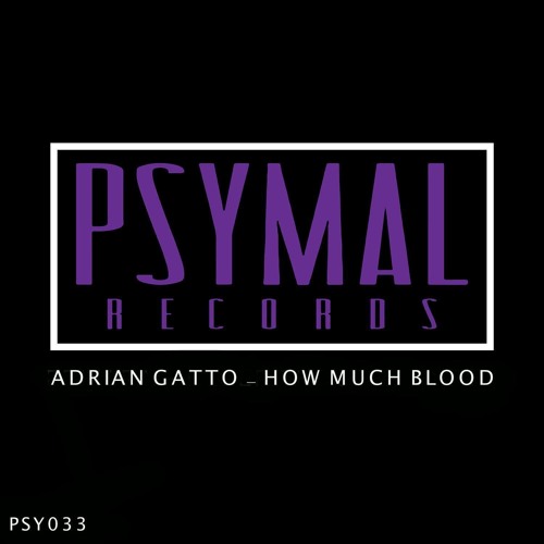 Adrian Gatto - How Much Blood (Original Mix)[PsyMal] #18 Beatport Minimal Charts