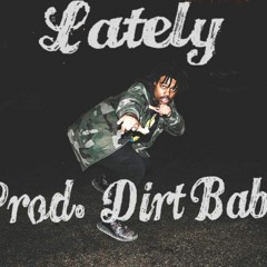 Lately (Prod. Dirt Baby)