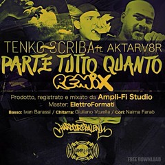 [Free Download] Tenko & Scriba ft. Aktarv8r - Parte tutto quanto (Rmx) Ampli-Fi prod.