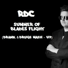 RDC - Summer Of Blades Flight (Drank & Drugs Mash - Up)
