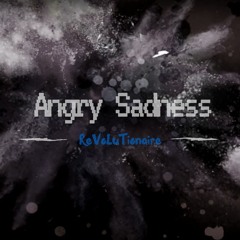 ReVoLuTionaire - Angry Sadness