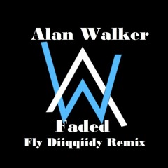Alan Walker - Faded (Fly Diiqqiidy Remix)