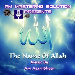 THE NAME OF ALLAH MUSIC BY AM ASARUDHEEN.H