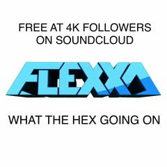 FLEXXA - WHAT THE HEX GOING ON (FORTHCOMING ALL THINGS BASS RECS)