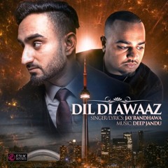 Dil Di Awaaz - Jay Randhawa Ft. Deep Jandu - Full Song - Out Now on iTunes!