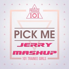 PRODUCE 101 (Dj Koo & Maximite) - PICK ME (Jerry Mash - Up)
