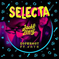 Dopebwoy Ft. Jayh - Selecta  ( Jack & Lewis Bootleg )