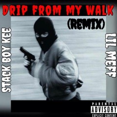StackBoy Kee x Lil Meff - Drip From My Walk (Remix)