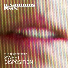 The Temper Trap - Sweet Disposition (Kaidoorn Rmx)FREE DOWNLOAD