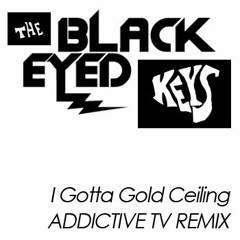 I gotta Gold Ceiling - Black Keys vs Black Eyed Peas (Addictive TV remix)