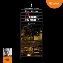 "Debout les morts" de Fred Vargas lu par Philippe Allard