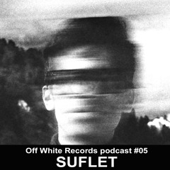 Off White Records podcast #05 - Suflet