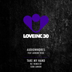 Audiowhores feat Jaidene Veda - Take My Hand (Sebb Junior Remix) [Love Inc]