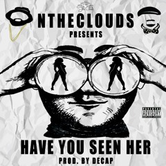 Have You Seen Her (Produced by Decap)