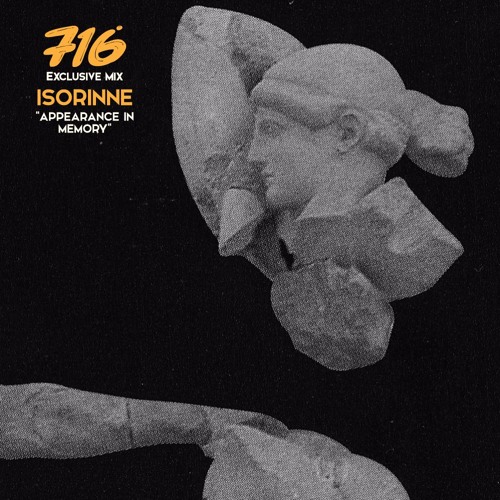 716 Exclusive Mix - Isorinne : Appearance In Memory