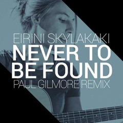 Irene Skylakaki - Never To Be Found (Paul Gilmore Remix)