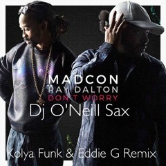 Madcon Feat. Ray Dalton - Don't Worry (Kolya Funk & Eddie G Feat. O'Neill Radio Remix)