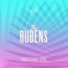 The Rubens - Hoops (Saratovking Remix)