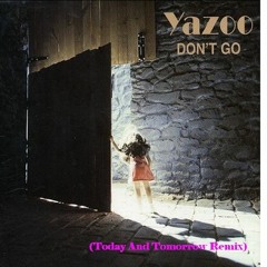 Yazoo - Don't Go (Today And Tomorrow Remix)