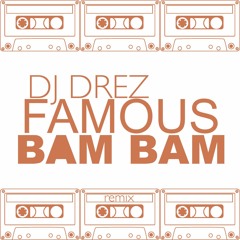 Kanye West - Famous BAM BAM  DJ DREZ REMIX