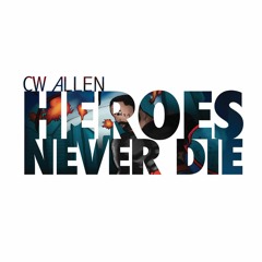 CW Allen - Heroes Never Die