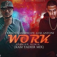 Work (Spanish Remix) ft. Chino El Asesino & LuizAntoni (Kam Yadier Mix)