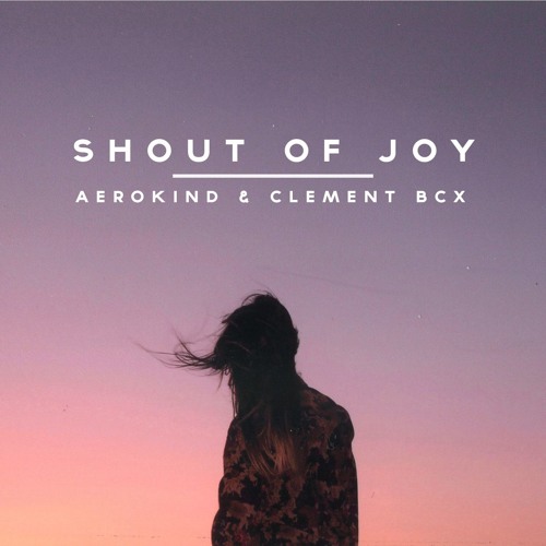 Aerokind & Clément Bcx - Shout Of Joy