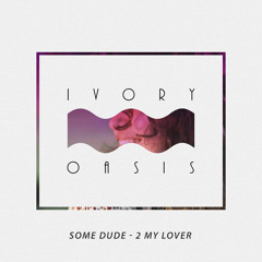 Some Dude - 2 My Lover