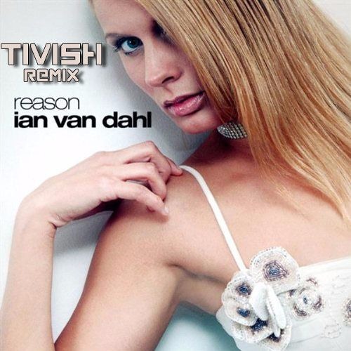 Ian Van Dahl  - Reason (Tivish Reboot 2k16)