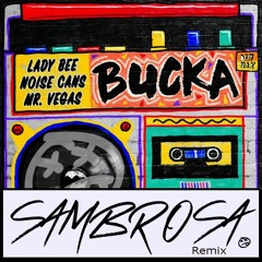 Lady Bee & Noise Cans - Bucka Ft. Mr Vegas (Sambrosa Remix)