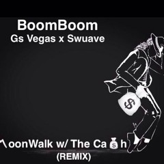 MoonWalk w/ The Cash X  BoomBoom x Gs Vegas x Swuavee