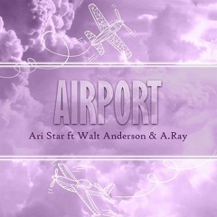 Ari Star - Airport ft. Walt Anderson & A.Ray