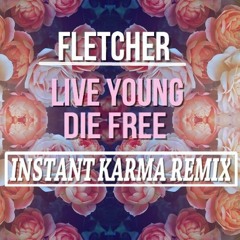 Fletcher - Live Young Die Free (Instant Karma Remix)