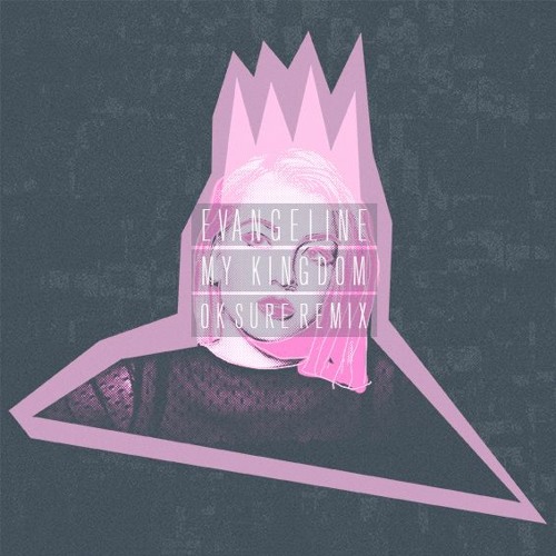 Evangeline - My Kingdom (Ok Sure Remix)