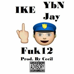 Ike // Fuk12 (Feat. YbN Jay) // Prod. By Cecil